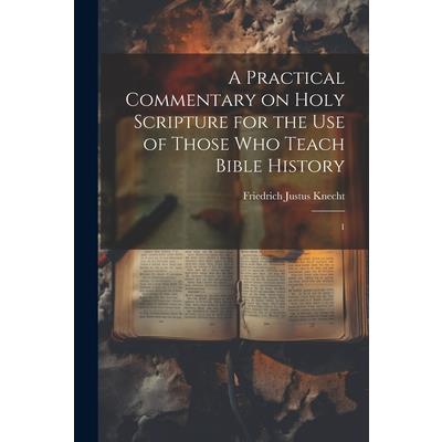 A Practical Commentary on Holy Scripture for the use of Those who Teach Bible History
