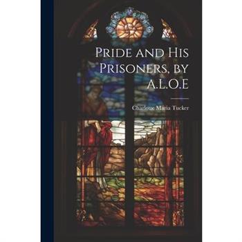 Pride and His Prisoners, by A.L.O.E