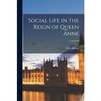 Social Life in the Reign of Queen Anne; Volume II