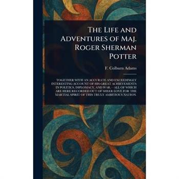 The Life and Adventures of Maj. Roger Sherman Potter
