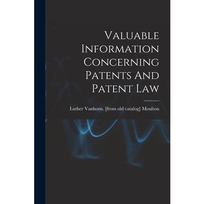 Valuable Information Concerning Patents And Patent Law