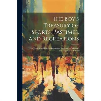 The Boy's Treasury of Sports, Pastimes, and Recreations
