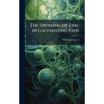 The Drossing of Zinc in Galvanizing Pans
