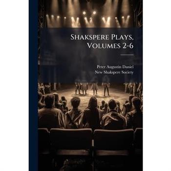 Shakspere Plays, Volumes 2-6