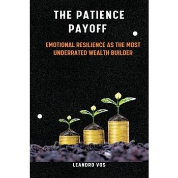 The Patience Payoff Emotional resilience as the most underrated wealth builder