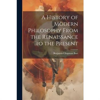 A History of Modern Philosophy From the Renaissance to the Present