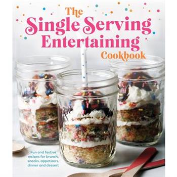 The Single Serving Entertaining Cookbook