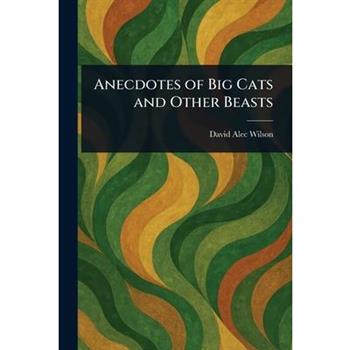 Anecdotes of Big Cats and Other Beasts