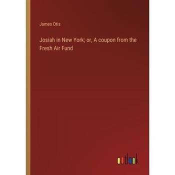 Josiah in New York; or, A coupon from the Fresh Air Fund