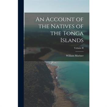 An Account of the Natives of the Tonga Islands; Volume II