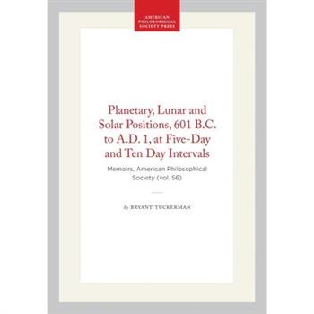 Planetary, Lunar and Solar Positions, 601 B.C. to A.D. 1, at Five-Day and Ten Day Intervals