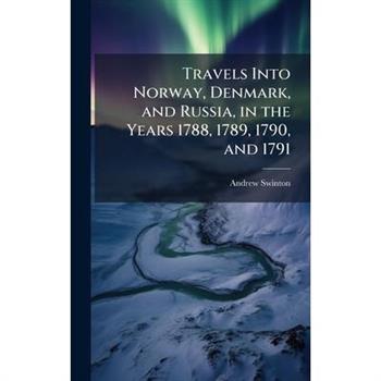 Travels Into Norway, Denmark, and Russia, in the Years 1788, 1789, 1790, and 1791