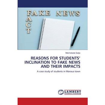 Reasons for Students' Inclination to Fake News and Their Impacts