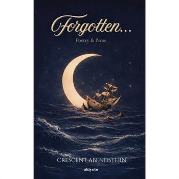Forgotten... Poetry & Prose