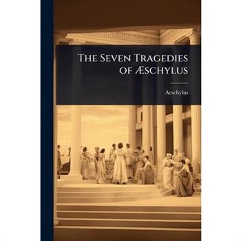 The Seven Tragedies of ?schylus