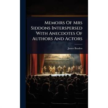 Memoirs Of Mrs Siddons Interspersed With Anecdotes Of Authors And Actors