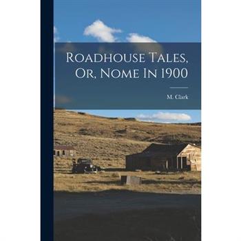 Roadhouse Tales, Or, Nome In 1900