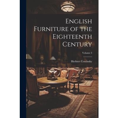 English Furniture of the Eighteenth Century; Volume 3