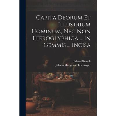Capita Deorum Et Illustrium Hominum, Nec Non Hieroglyphica ... In Gemmis ... Incisa
