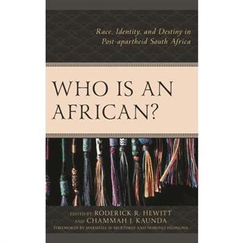 Who Is an African?Race, Identity, and Destiny in Post-Apartheid South Africa