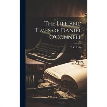 The Life and Times of Daniel O'Connell