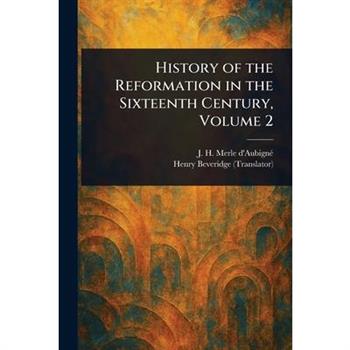 History of the Reformation in the Sixteenth Century, Volume 2