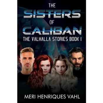 The Sisters of Caliban. The Valhalla Stories Book I
