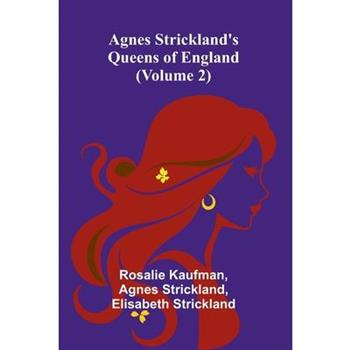 Agnes Strickland's Queens of England (Volume 2)
