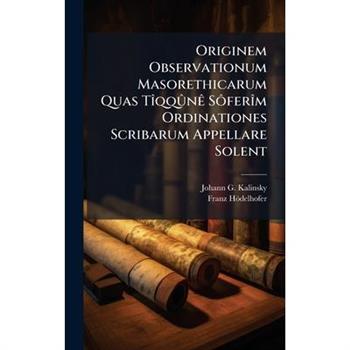 Originem Observationum Masorethicarum Quas T?(R)qq?罈n?a S?織fer?(R)m Ordinationes Scribarum Appellare Solent