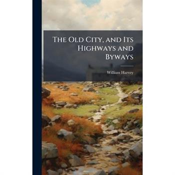 The Old City, and Its Highways and Byways