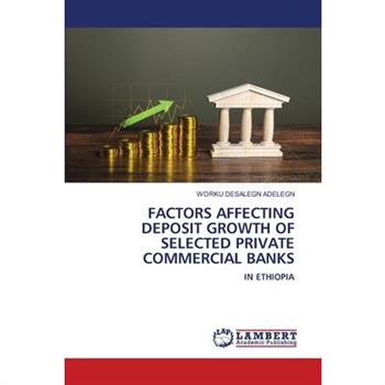 Factors Affecting Deposit Growth of Selected Private Commercial Banks