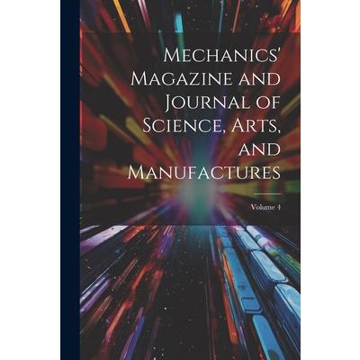 Mechanics' Magazine and Journal of Science, Arts, and Manufactures; Volume 4