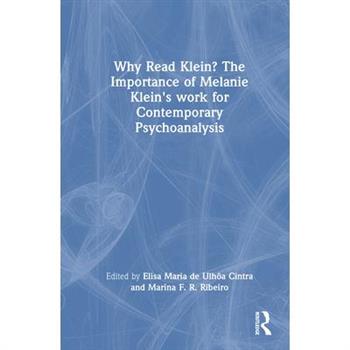 Why Read Klein? The Importance of Melanie Klein's work for Contemporary Psychoanalysis
