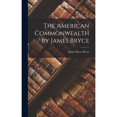 The American Commonwealth / by James Bryce