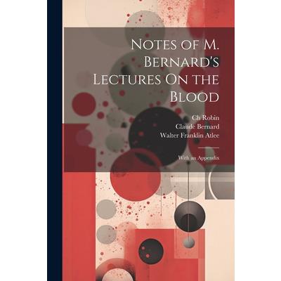 Notes of M. Bernard's Lectures On the Blood