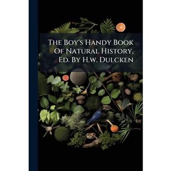 The Boy's Handy Book Of Natural History, Ed. By H.w. Dulcken