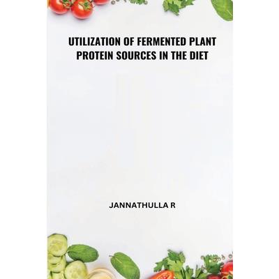 Utilization of Fermented Plant Protein Sources in the Diet