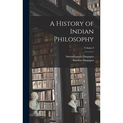 A History of Indian Philosophy; Volume I