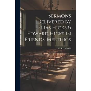 Sermons Delivered by Elias Hicks & Edward Hicks in Friends' Meetings