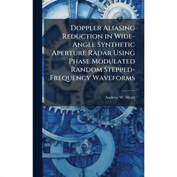 Doppler Aliasing Reduction in Wide-Angle Synthetic Aperture Radar Using Phase Modulated Random Stepped-Frequency Waveforms