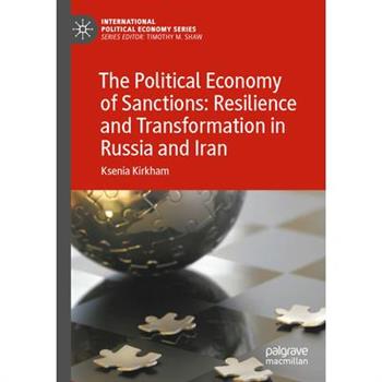 The Political Economy of Sanctions: Resilience and Transformation in Russia and Iran
