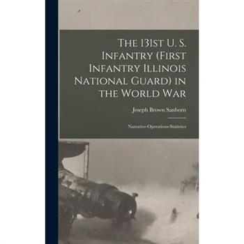 The 131st U. S. Infantry (First Infantry Illinois National Guard) in the World war; Narrative-operations-statistics
