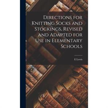 Directions for Knitting Socks and Stockings, Revised and Adapted for Use in Elementary Schools