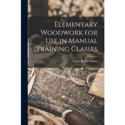 Elementary Woodwork for Use in Manual Training Classes
