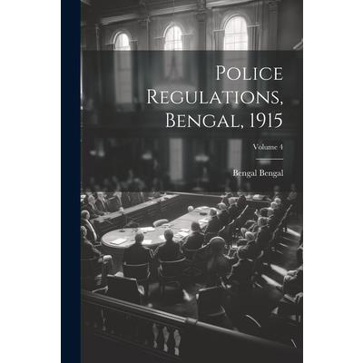 Police Regulations, Bengal, 1915; Volume 4
