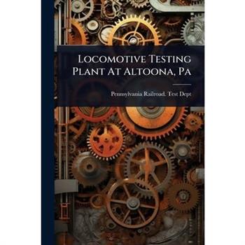 Locomotive Testing Plant At Altoona, Pa