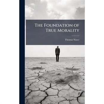 The Foundation of True Morality