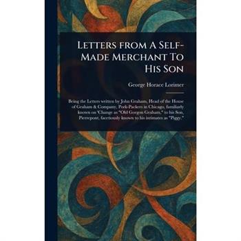 Letters From A Self-Made Merchant To His Son