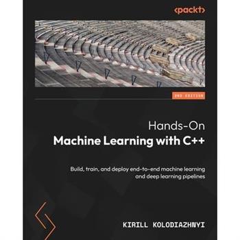 Hands-On Machine Learning with C++ - Second Edition