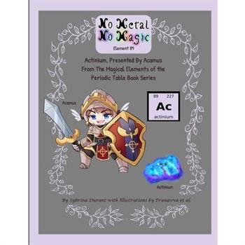No Metal No Magic Element 89 - Actinium Presented By Acamus